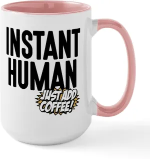 CafePress Instant Human Just Add Coffee 20 Oz Ceramic Mega M 15 oz (444 ml) Ceramic Coffee Mug